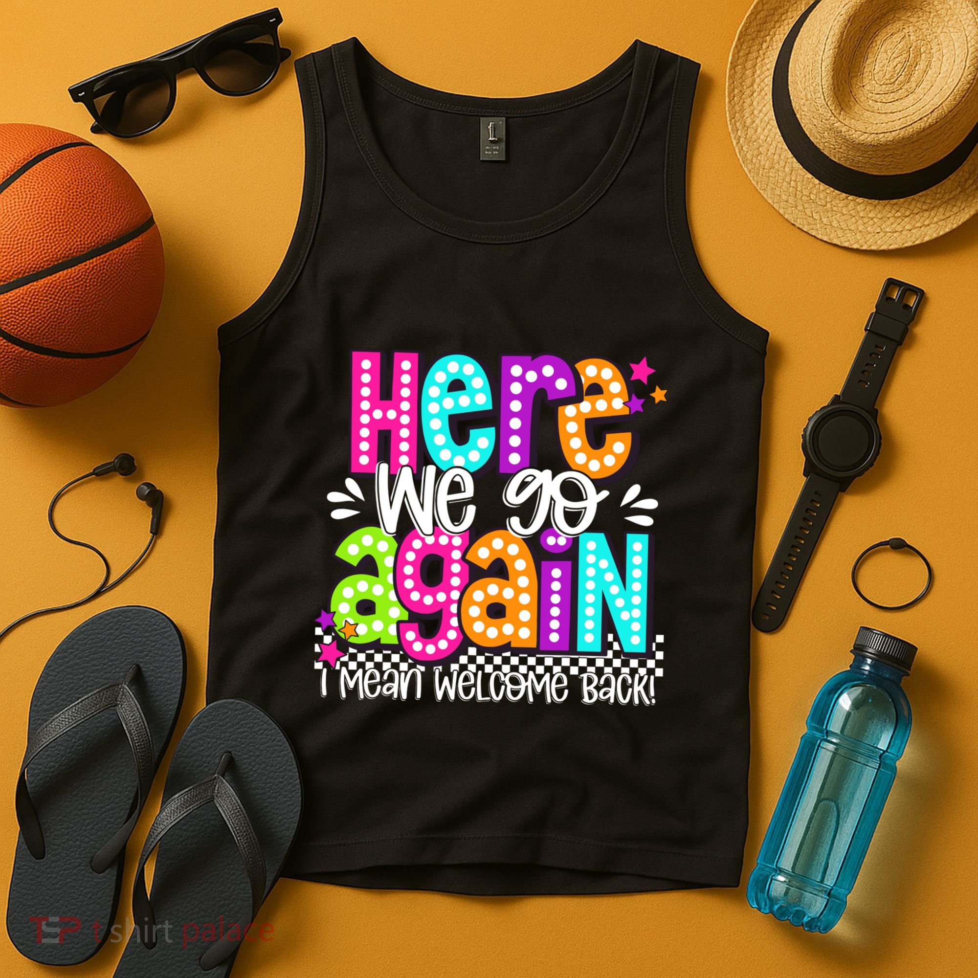 Here We Go Again I Mean Welcome Back Teacher Back To School Tank Top