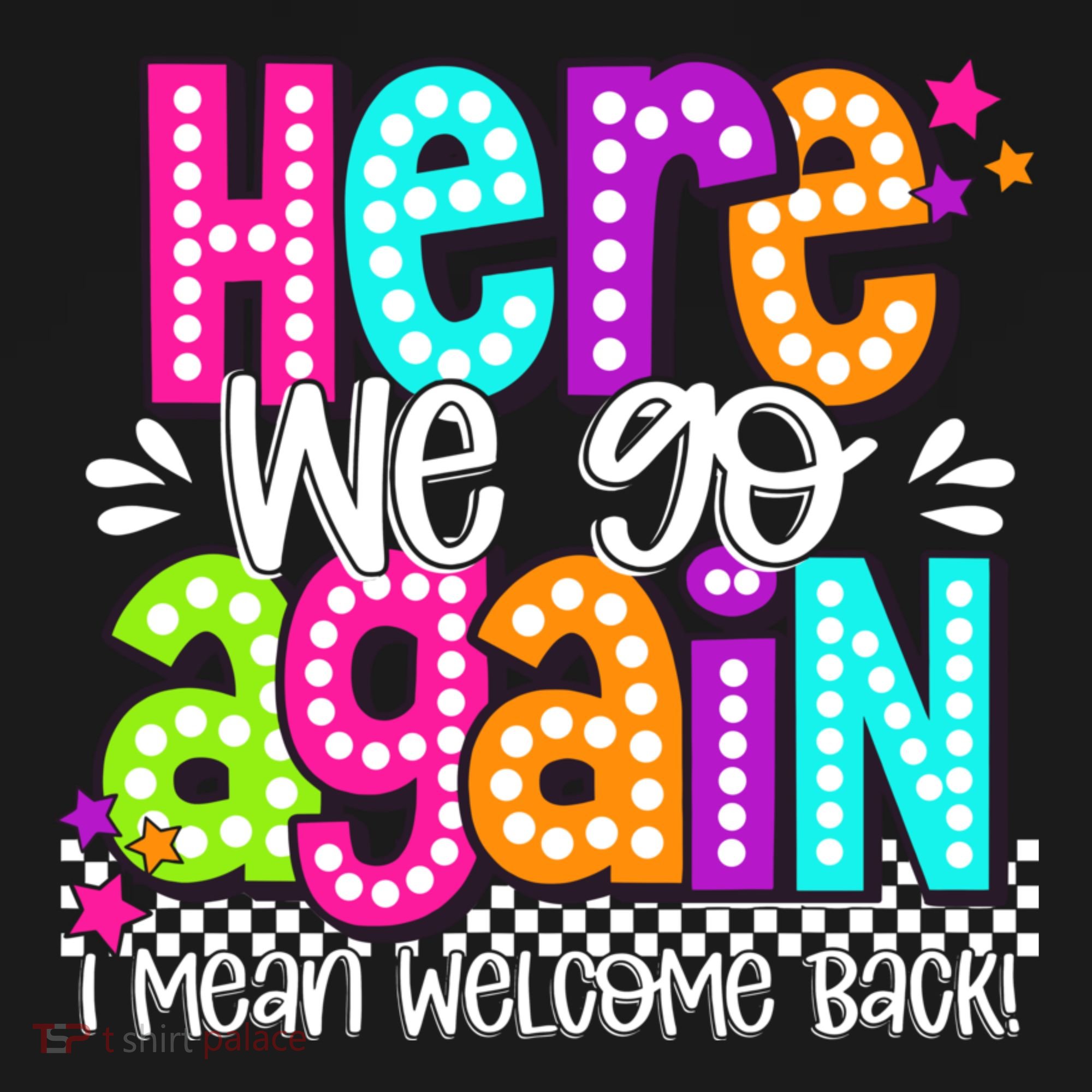Here We Go Again I Mean Welcome Back Teacher Back To School Tank Top