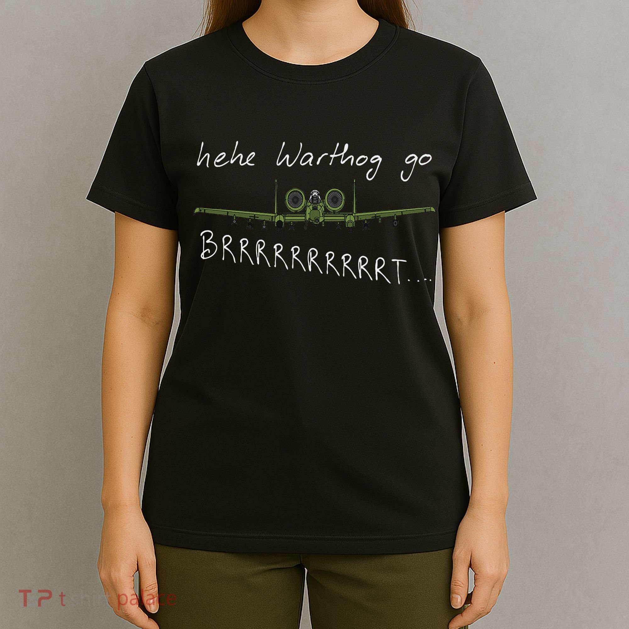 Hehe Warthog Go Brrrrrrrrt A 10 Thunderbolt Ii Military Jet T-Shirt