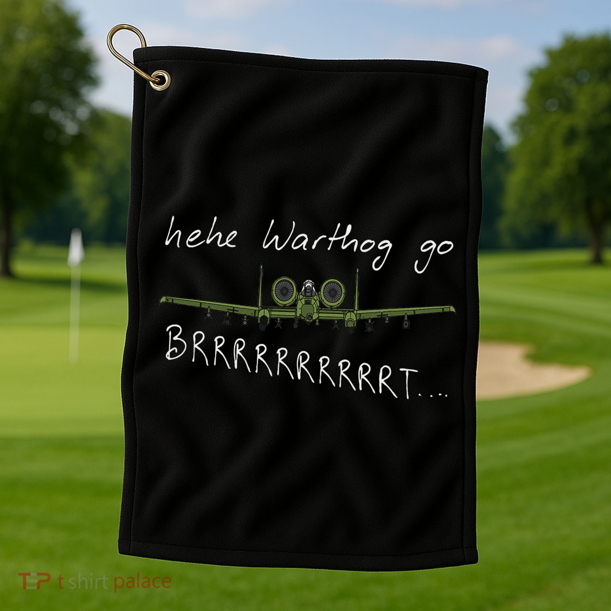 Hehe Warthog Go Brrrrrrrrt A 10 Thunderbolt Ii Military Jet Golf Towel