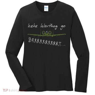 Hehe Warthog Go Brrrrrrrrt A 10 Thunderbolt Ii Military Jet Women's Long Sleeve Shirt