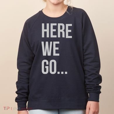 Here We Go Women's Sweatshirt