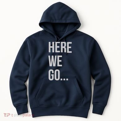 Here We Go Hoodie