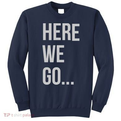 Here We Go Sweatshirt