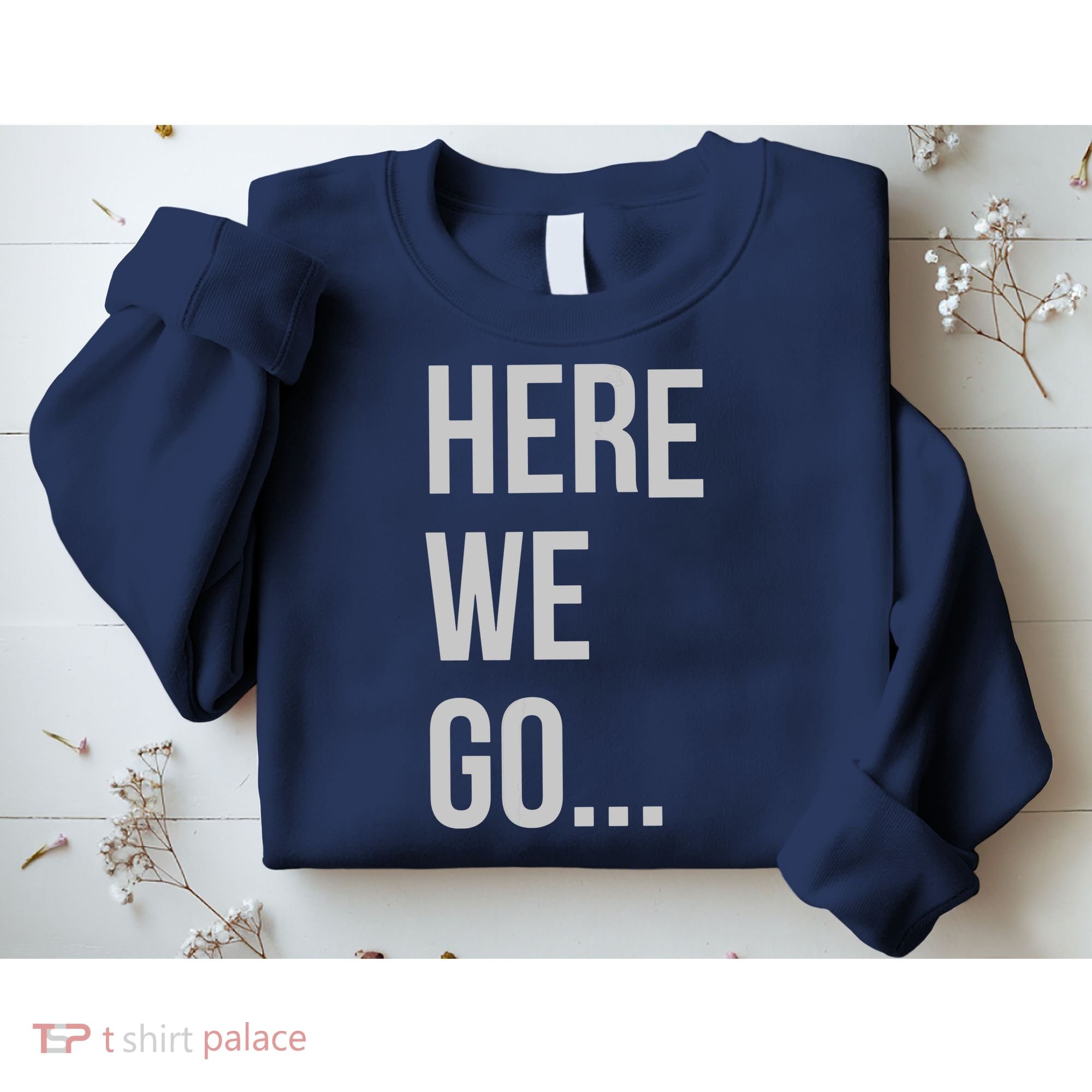 Here We Go Sweatshirt