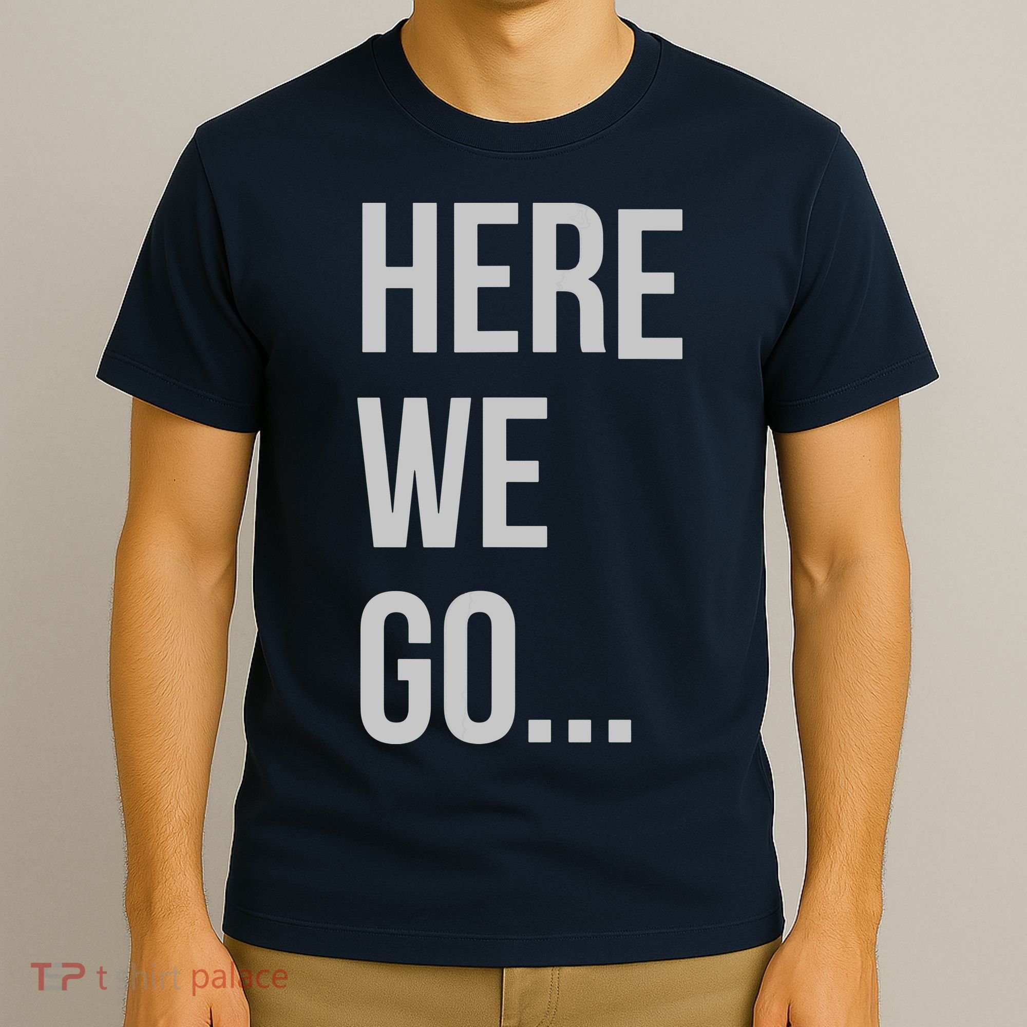 Here We Go T-Shirt