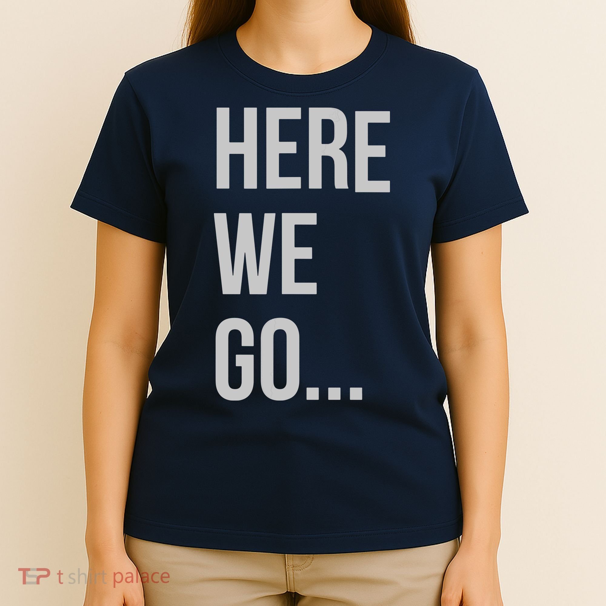 Here We Go T-Shirt