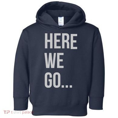 Here We Go Toddler Hoodie