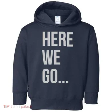 Here We Go Toddler Hoodie