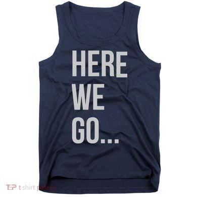 Here We Go Tank Top