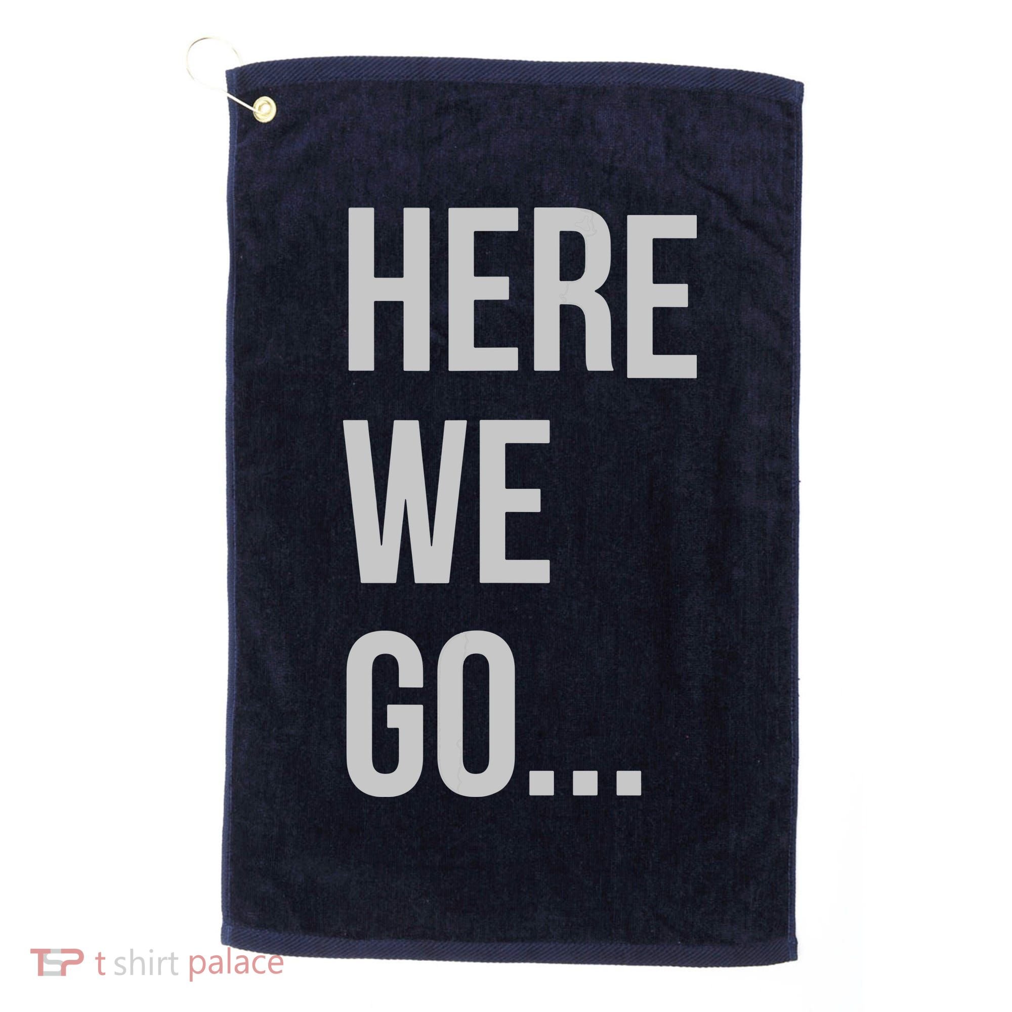 Here We Go Golf Towel