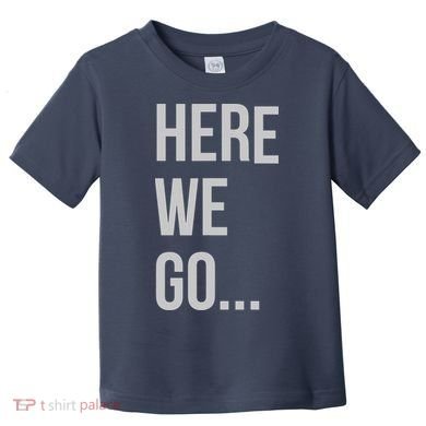 Here We Go Toddler T-Shirt