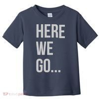 Here We Go Toddler T-Shirt thumb 0