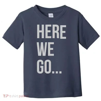 Here We Go Toddler T-Shirt