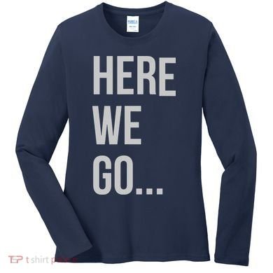 Here We Go Women's Long Sleeve Shirt