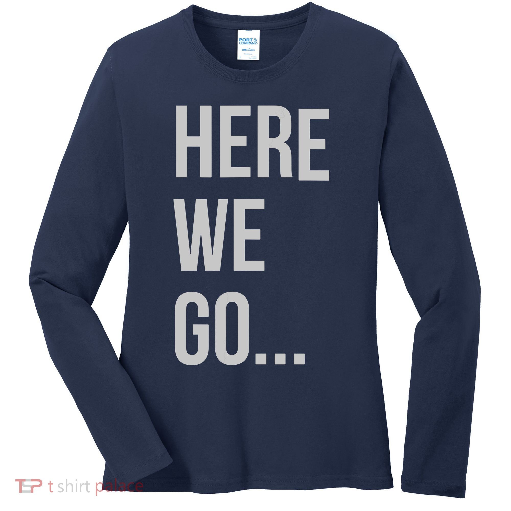 Here We Go Women's Long Sleeve Shirt