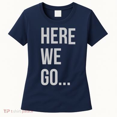 Here We Go Women's T-Shirt