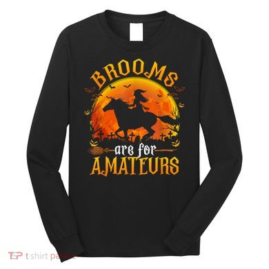 Horses Witch Halloween Funny Brooms Are For Amateurs Long Sleeve Shirt
