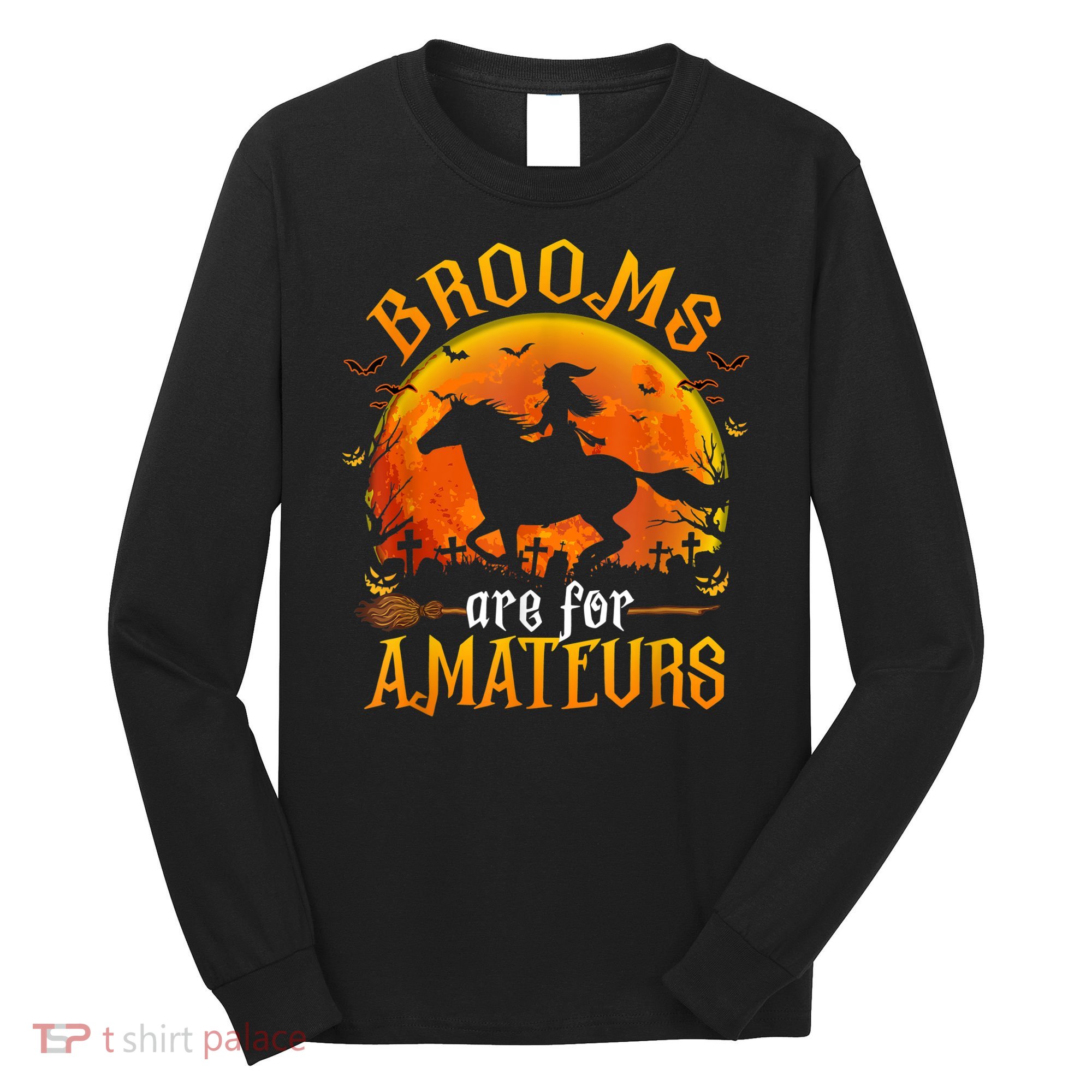 Horses Witch Halloween Funny Brooms Are For Amateurs Long Sleeve Shirt