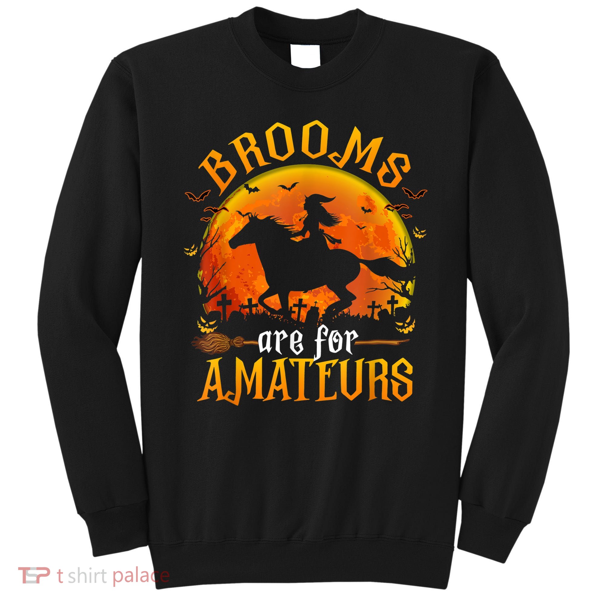 Horses Witch Halloween Funny Brooms Are For Amateurs Sweatshirt