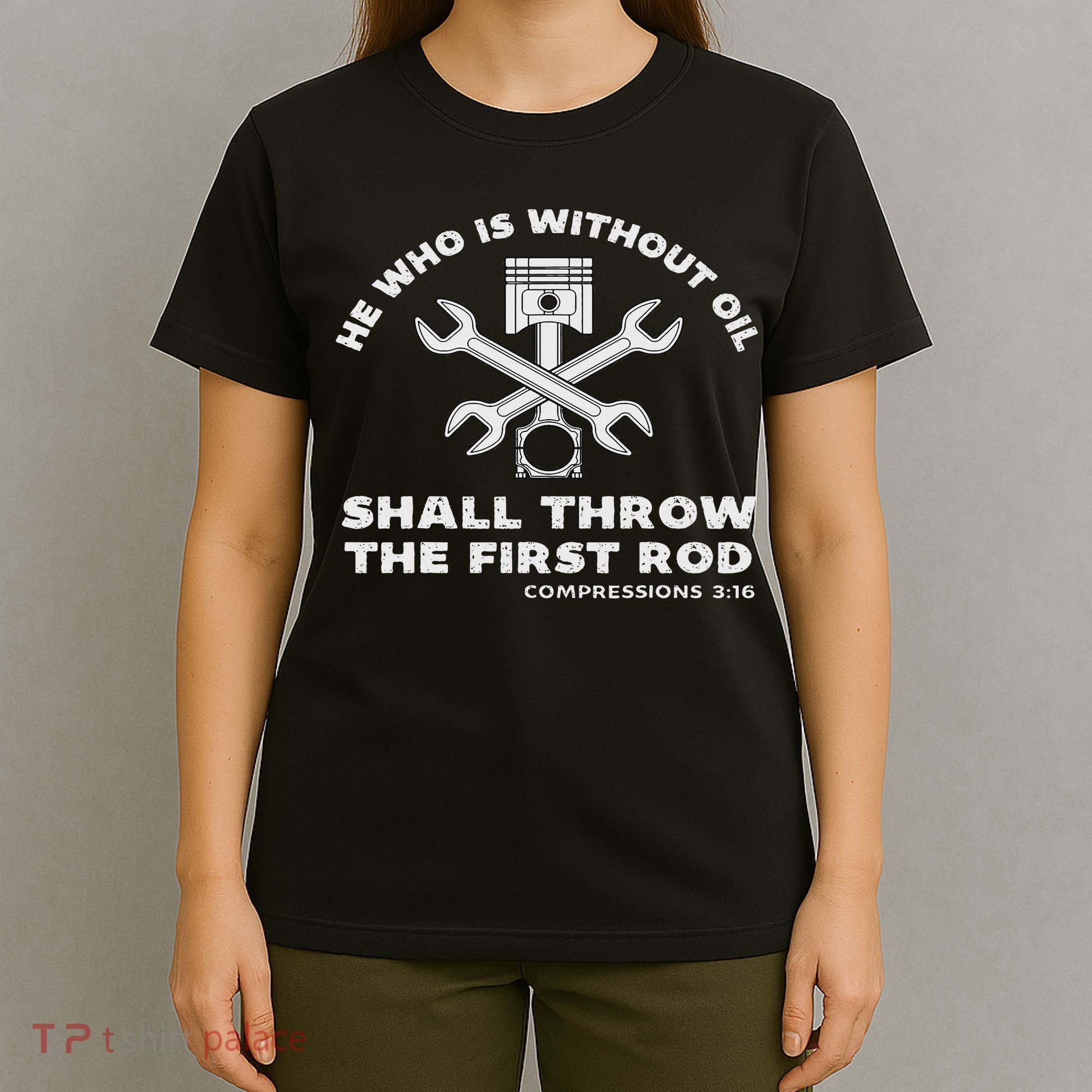 He Who Is Without Oil Shall Throw The First Rod Car Mechanic T-Shirt