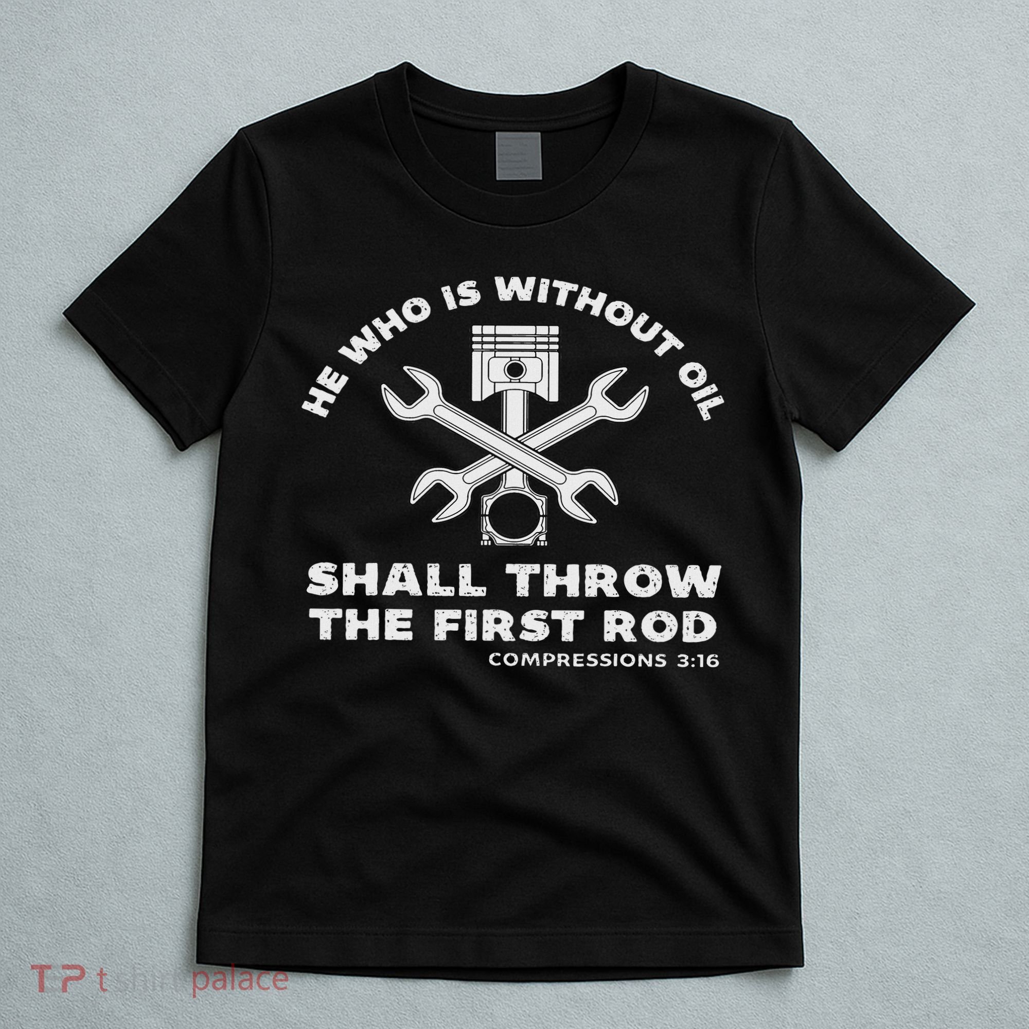 He Who Is Without Oil Shall Throw The First Rod Car Mechanic T-Shirt