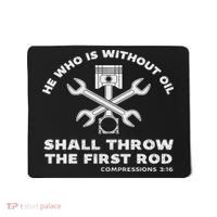 He Who Is Without Oil Shall Throw The First Rod Car Mechanic Mousepad thumb 0