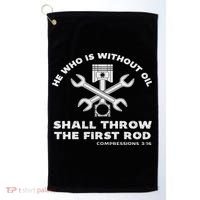 He Who Is Without Oil Shall Throw The First Rod Car Mechanic Golf Towel thumb 0