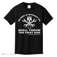 He Who Is Without Oil Shall Throw The First Rod Car Mechanic Kids T-Shirt thumb 0
