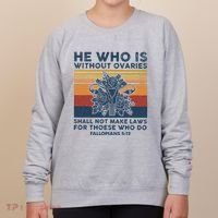He Who Is Without Ovaries Shall Not Make Laws For Those Who Women's Sweatshirt thumb 0