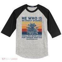 He Who Is Without Ovaries Shall Not Make Laws For Those Who Raglan Baseball Sleeve Shirt thumb 0