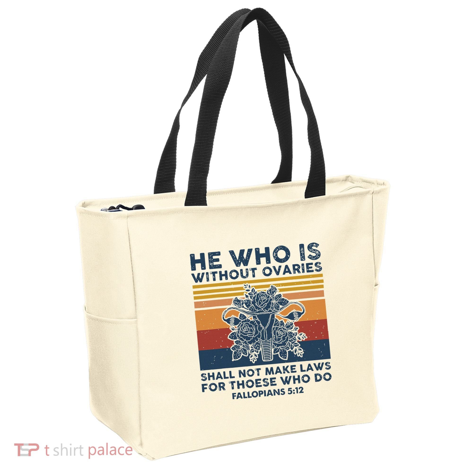 He Who Is Without Ovaries Shall Not Make Laws For Those Who Tote Bag