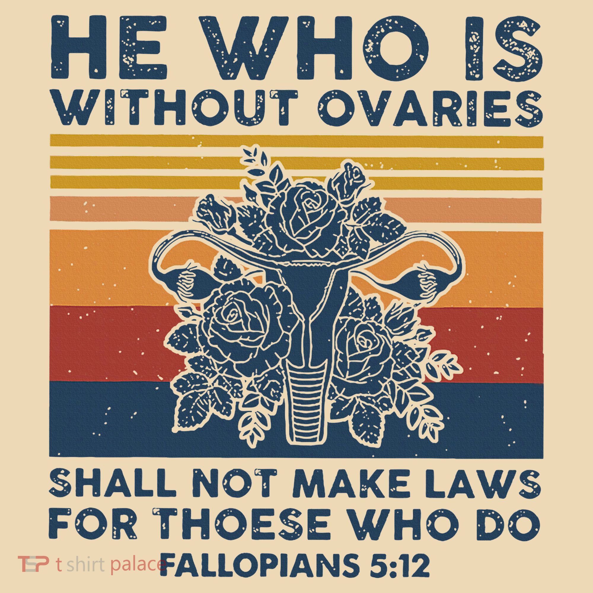 He Who Is Without Ovaries Shall Not Make Laws For Those Who Tote Bag
