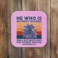 He Who Is Without Ovaries Shall Not Make Laws For Those Who Coaster thumb 0