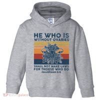 He Who Is Without Ovaries Shall Not Make Laws For Those Who Toddler Hoodie thumb 0
