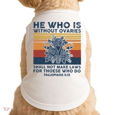 He Who Is Without Ovaries Shall Not Make Laws For Those Who Doggie Tank