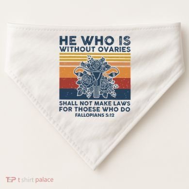 He Who Is Without Ovaries Shall Not Make Laws For Those Who USA-Made Doggie Bandana