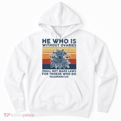 He Who Is Without Ovaries Shall Not Make Laws For Those Who Hoodie