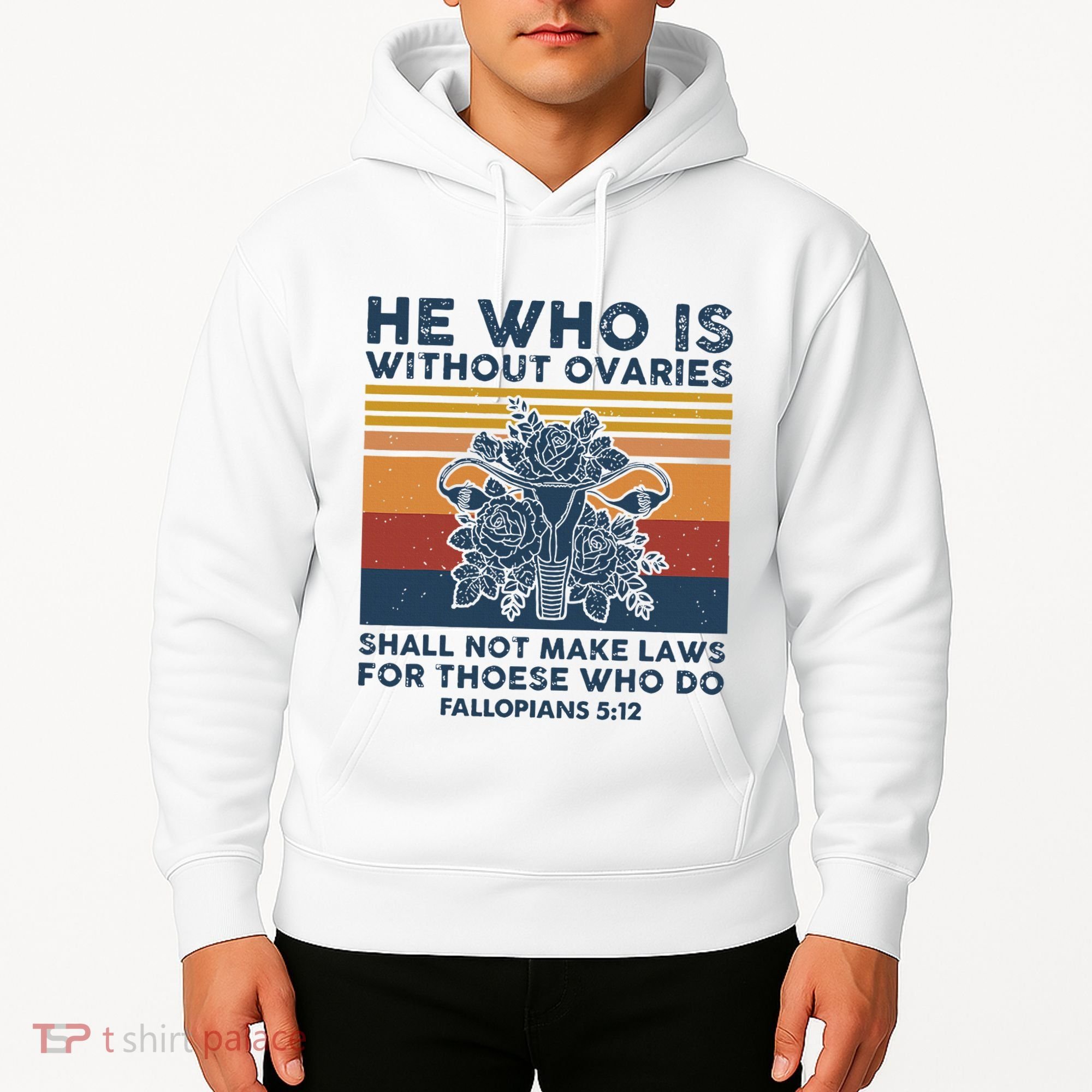 He Who Is Without Ovaries Shall Not Make Laws For Those Who Hoodie
