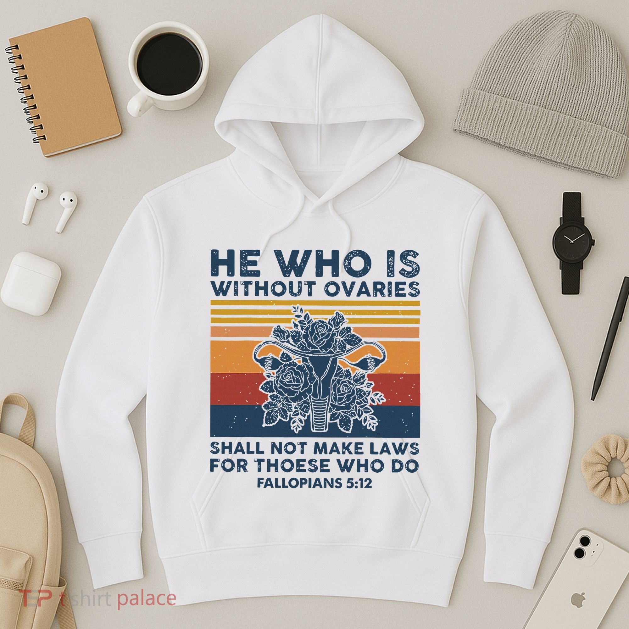 He Who Is Without Ovaries Shall Not Make Laws For Those Who Hoodie