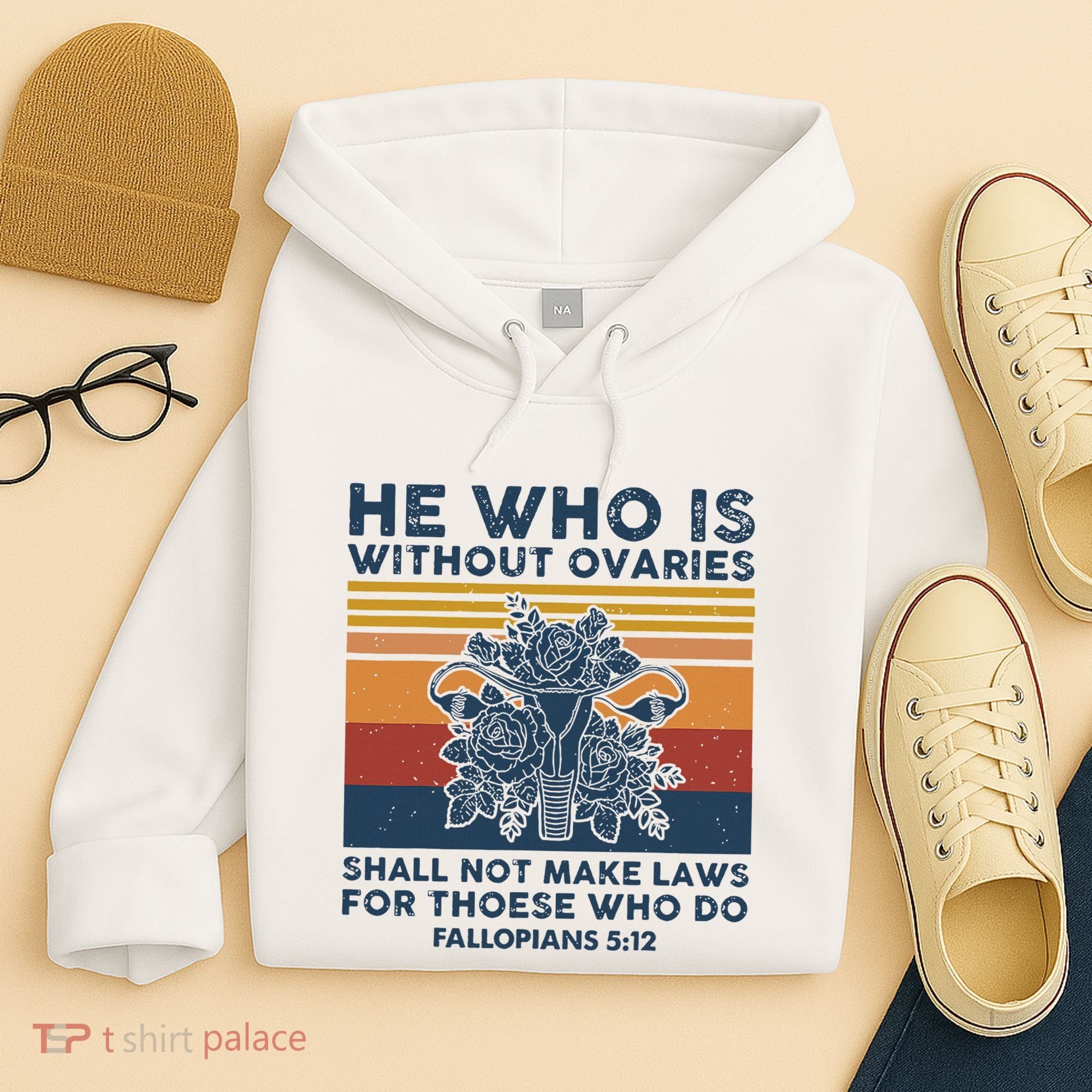 He Who Is Without Ovaries Shall Not Make Laws For Those Who Hoodie