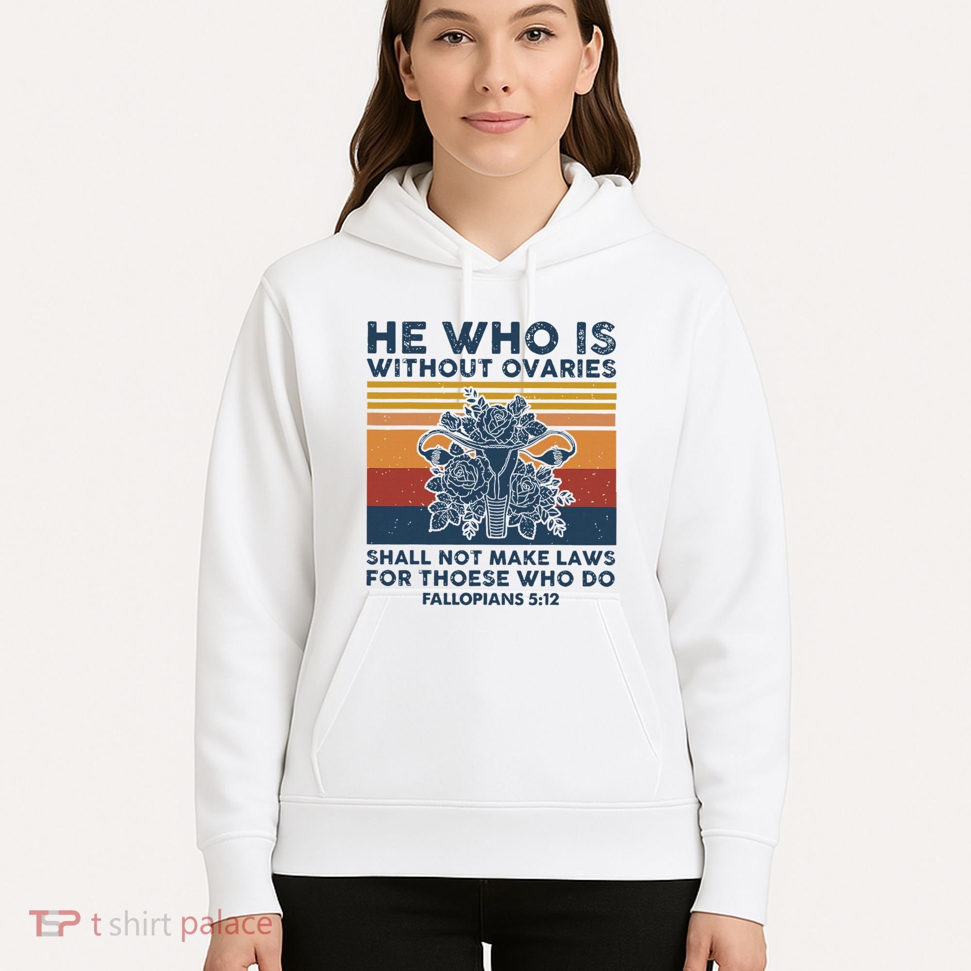 He Who Is Without Ovaries Shall Not Make Laws For Those Who Hoodie