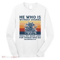 He Who Is Without Ovaries Shall Not Make Laws For Those Who Long Sleeve Shirt thumb 0
