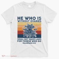 He Who Is Without Ovaries Shall Not Make Laws For Those Who T-Shirt thumb 0