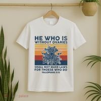 He Who Is Without Ovaries Shall Not Make Laws For Those Who T-Shirt thumb 2