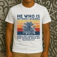 He Who Is Without Ovaries Shall Not Make Laws For Those Who T-Shirt thumb 3