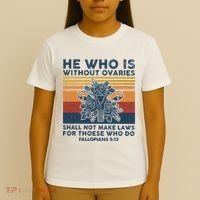 He Who Is Without Ovaries Shall Not Make Laws For Those Who T-Shirt thumb 4