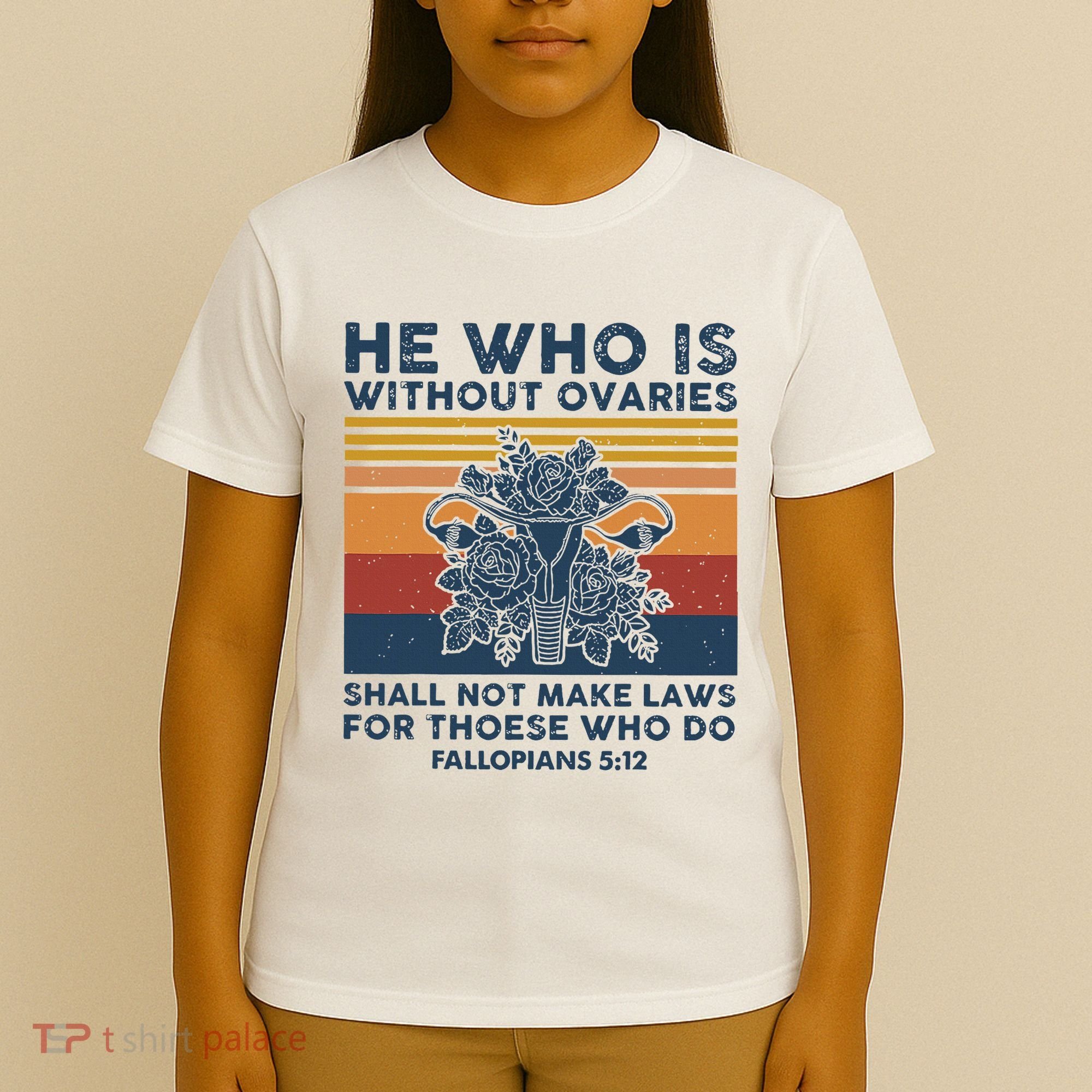He Who Is Without Ovaries Shall Not Make Laws For Those Who T-Shirt