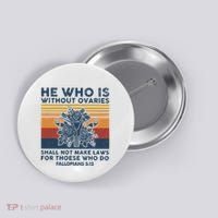 He Who Is Without Ovaries Shall Not Make Laws For Those Who Button thumb 0