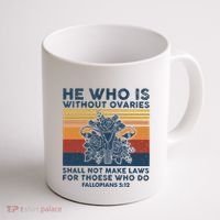 He Who Is Without Ovaries Shall Not Make Laws For Those Who Coffee Mug thumb 1